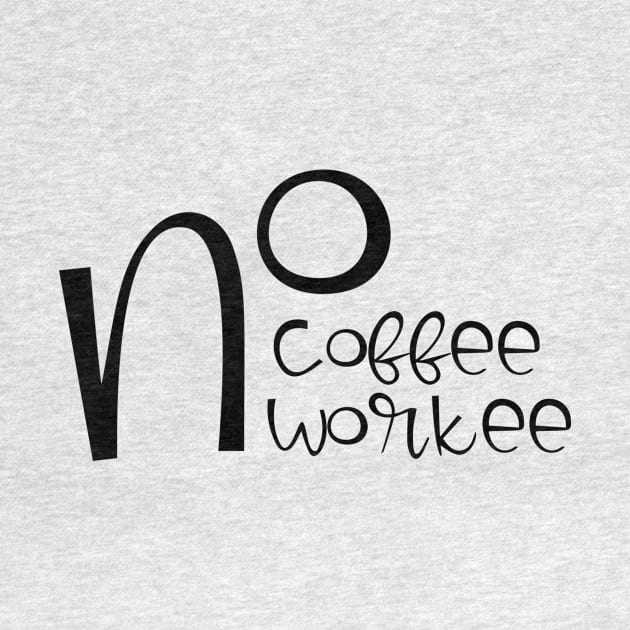 no coffee no workee by kreptiliya